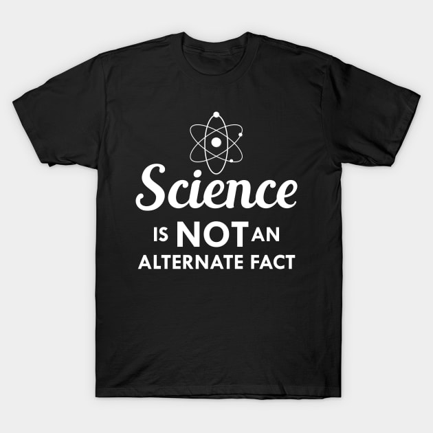 Science is not an alternate fact T-Shirt by KC Happy Shop